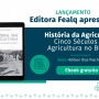 História da Agricultura narra os caminhos que levaram o Brasil a ser referência mundial em produção agropecuária